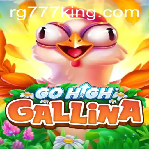 Exploring the Thrilling World of GoHighGallina: The Game Revolutionized by RG777